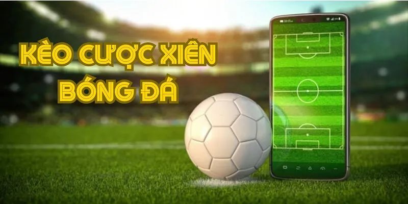 Cách đọc kèo xiên đơn giản dễ hiểu cho người chơi mới