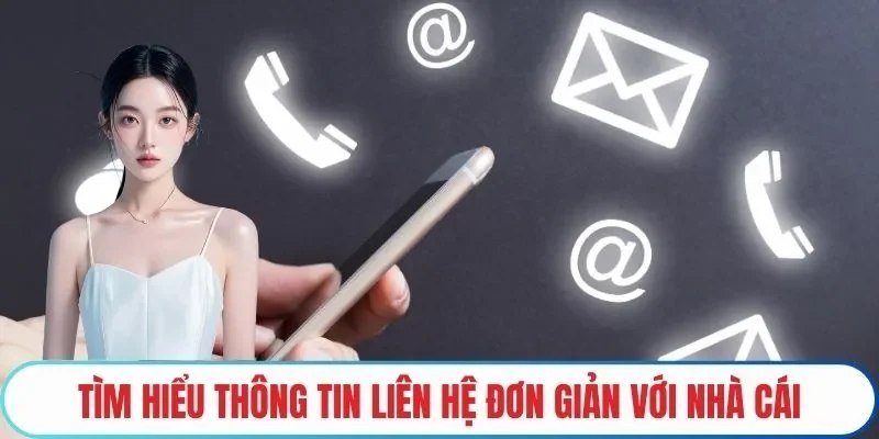 Liên hệ 58Win là cách thức tuyệt vời giúp giải đáp thắc mắc cho người chơi